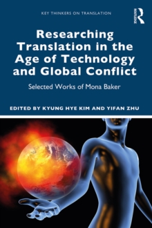 Researching Translation in the Age of Technology and Global Conflict : Selected Works of Mona Baker