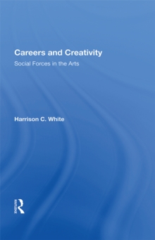 Careers And Creativity : Social Forces In The Arts