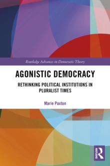Agonistic Democracy : Rethinking Political Institutions in Pluralist Times