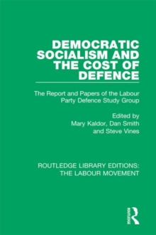 Democratic Socialism and the Cost of Defence : The Report and Papers of the Labour Party Defence Study Group