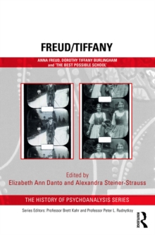 Freud/Tiffany : Anna Freud, Dorothy Tiffany Burlingham and the ‘Best Possible School’