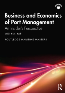 Business and Economics of Port Management : An Insider's Perspective