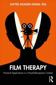 Film Therapy : Practical Applications in a Psychotherapeutic Context