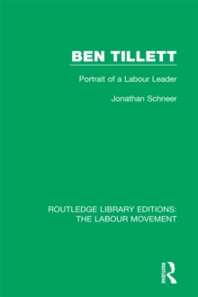 Ben Tillett : Portrait of a Labour Leader