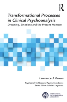 Transformational Processes in Clinical Psychoanalysis : Dreaming, Emotions and the Present Moment