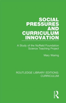 Social Pressures and Curriculum Innovation : A Study of the Nuffield Foundation Science Teaching Project