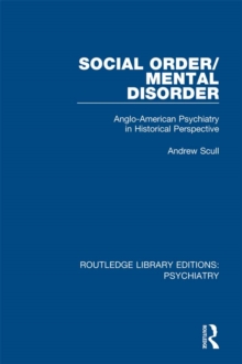 Social Order/Mental Disorder : Anglo-American Psychiatry in Historical Perspective
