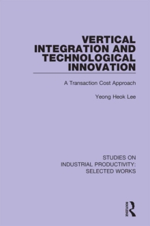 Vertical Integration and Technological Innovation : A Transaction Cost Approach