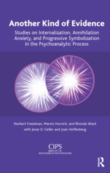 Another Kind of Evidence : Studies on Internalization, Annihilation Anxiety, and Progressive Symbolization in the Psychoanalytic Process