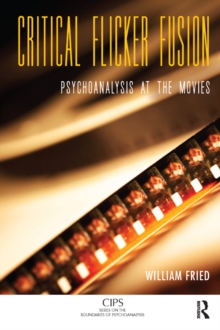 Critical Flicker Fusion : Psychoanalysis at the Movies