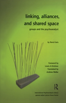 Linking, Alliances, and Shared Space : Groups and the Psychoanalyst