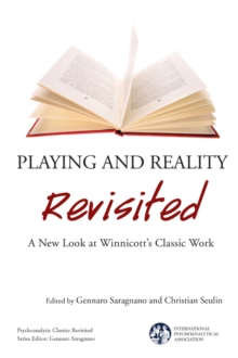 Playing and Reality Revisited : A New Look at Winnicott's Classic Work