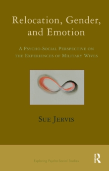 Relocation, Gender and Emotion : A Psycho-Social Perspective on the Experiences of Military Wives