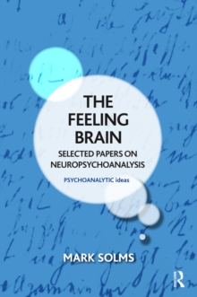 The Feeling Brain : Selected Papers on Neuropsychoanalysis