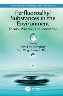 Perfluoroalkyl Substances in the Environment : Theory, Practice, and Innovation