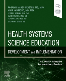 Health Systems Science Education: Development and Implementation (The AMA MedEd Innovation Series) 1st Edition : Vol 4 in the AMA MedEd Innovation Series