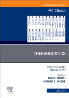 Theragnostics, An Issue of PET Clinics : Volume 19-3