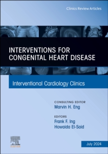 Interventions for congenital heart disease, An Issue of Interventional Cardiology Clinics : Volume 13-3