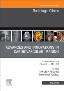 Advances and Innovations in Cardiovascular Imaging, An Issue of Radiologic Clinics of North America : Volume 62-3