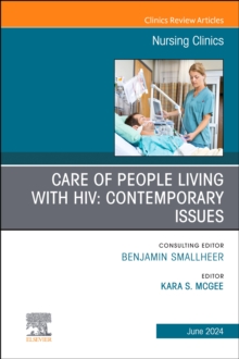 Care of People Living with HIV: Contemporary Issues, An Issue of Nursing Clinics, E-Book : Care of People Living with HIV: Contemporary Issues, An Issue of Nursing Clinics, E-Book