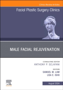 Male Facial Rejuvenation, An Issue of Facial Plastic Surgery Clinics of North America : Volume 32-3