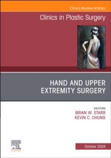 Hand and Upper Extremity Surgery, An Issue of Clinics in Plastic Surgery : Volume 51-4