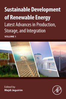 Sustainable Development of Renewable Energy : Latest Advances in Production, Storage, and Integration