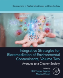 Integrative Strategies for Bioremediation of Environmental Contaminants, Volume 2 : Avenues to a Cleaner Society