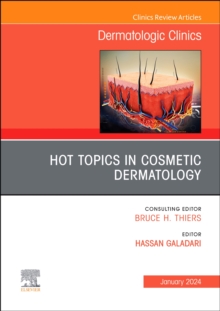 Hot Topics in Cosmetic Dermatology, An Issue of Dermatologic Clinics : Volume 42-1