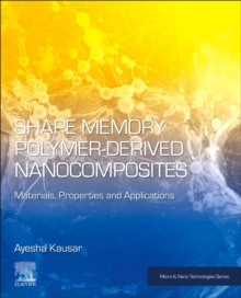 Shape Memory Polymer-Derived Nanocomposites : Materials, Properties, and Applications