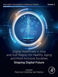 Digital Healthcare in Asia and Gulf Region for Healthy Aging and More Inclusive Societies : Shaping Digital Future