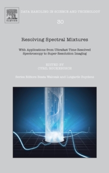 Resolving Spectral Mixtures : With Applications from Ultrafast Time-Resolved Spectroscopy to Super-Resolution Imaging Volume 30