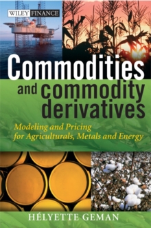 Commodities and Commodity Derivatives : Modeling and Pricing for Agriculturals, Metals and Energy