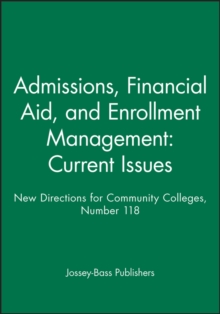 Admissions, Financial Aid, and Enrollment Management: Current Issues : New Directions for Community Colleges, Number 118