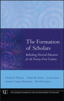The Formation of Scholars : Rethinking Doctoral Education for the Twenty-First Century