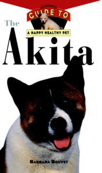 The Akita : An Owner's Guide to a Happy Healthy Pet