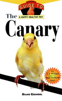 The Canary : An Owner's Guide to a Happy Healthy Pet