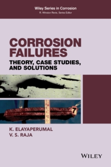 Corrosion Failures : Theory, Case Studies, and Solutions