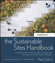 The Sustainable Sites Handbook : A Complete Guide to the Principles, Strategies, and Best Practices for Sustainable Landscapes