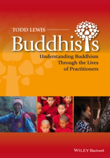 Buddhists : Understanding Buddhism Through the Lives of Practitioners