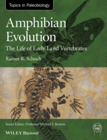 Amphibian Evolution : The Life of Early Land Vertebrates