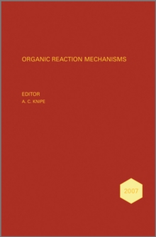 Organic Reaction Mechanisms 2007 : An annual survey covering the literature dated January to December 2007