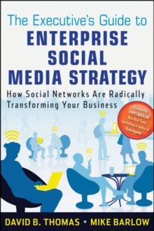The Executive's Guide to Enterprise Social Media Strategy : How Social Networks Are Radically Transforming Your Business