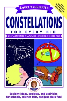Janice VanCleave's Constellations for Every Kid : Easy Activities that Make Learning Science Fun