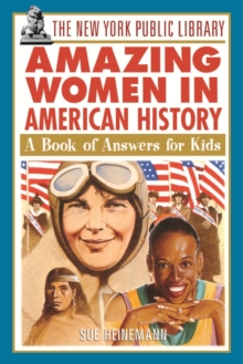 The New York Public Library Amazing Women in American History : A Book of Answers for Kids