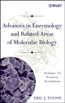 Advances in Enzymology and Related Areas of Molecular Biology, Volume 75 : Protein Evolution