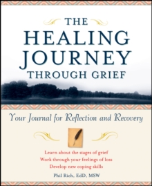 The Healing Journey Through Grief : Your Journal for Reflection and Recovery