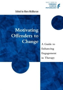 Motivating Offenders to Change : A Guide to Enhancing Engagement in Therapy