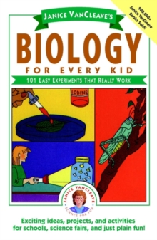Janice VanCleave's Biology For Every Kid : 101 Easy Experiments That Really Work