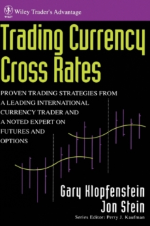 Trading Currency Cross Rates : Proven Trading Strategies from a Leading International Currency Trader and a Noted Expert on Futures and Options